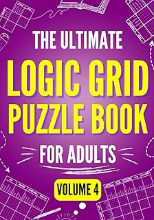 The Ultimate Logic Grid Puzzle Book for Adults, Volume 4 - Extreme Edition: 100 Fiendishly Fun and Creative Puzzles for Passionate Solvers (Logic Puzzles - The Ultimate Collection)