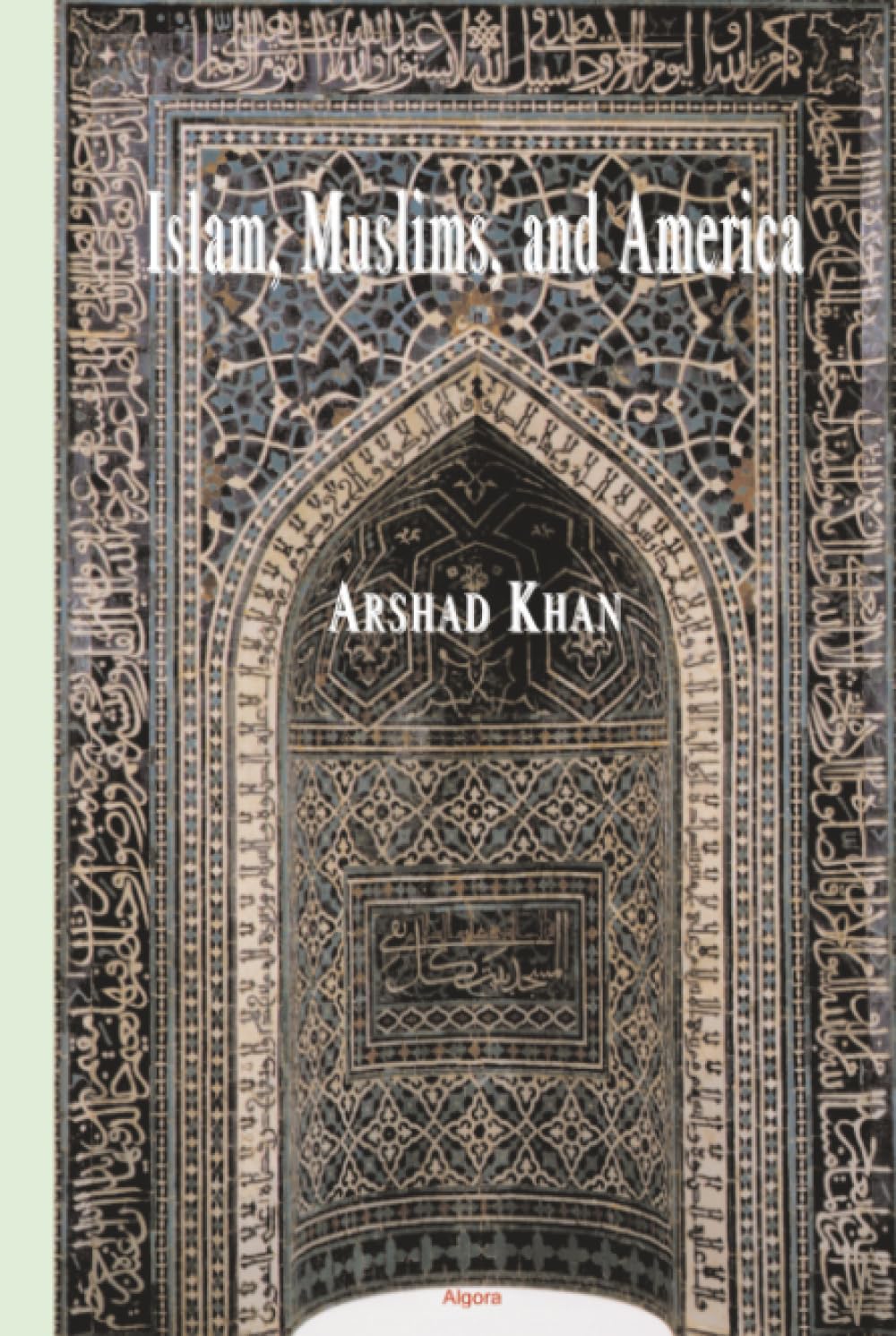 Islam, Muslims and America: Understanding the Basis of Their Conflict