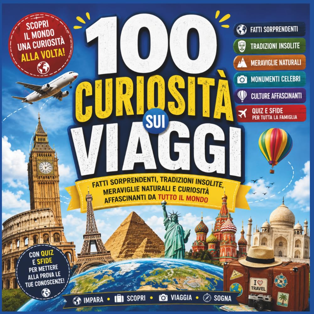 100 Curiosità sui Viaggi: Fatti sorprendenti, tradizioni insolite, meraviglie naturali e curiosità affascinanti da tutto il mondo