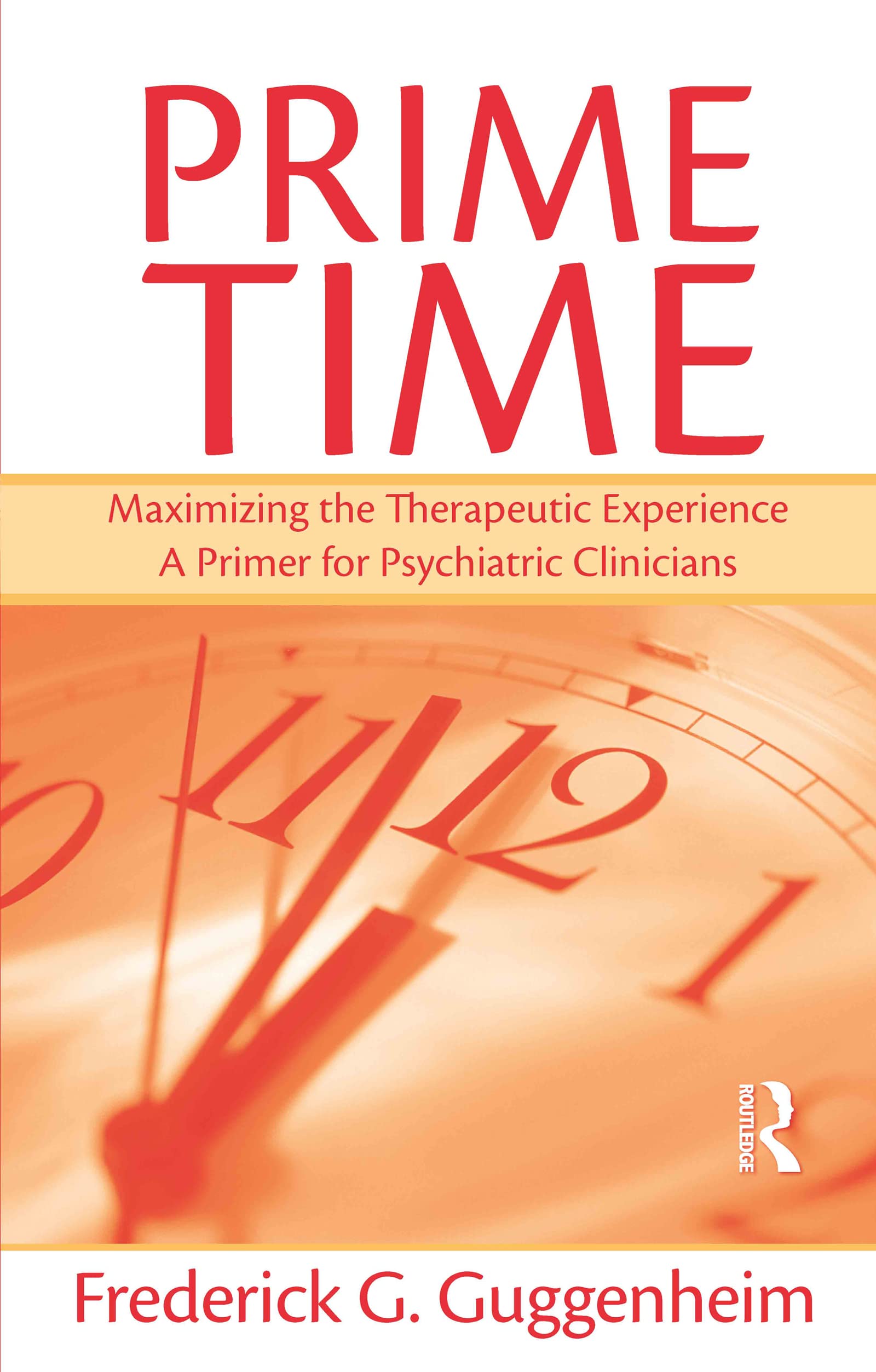 Prime Time: Maximizing the Therapeutic Experience -- A Primer for Psychiatric Clinicians