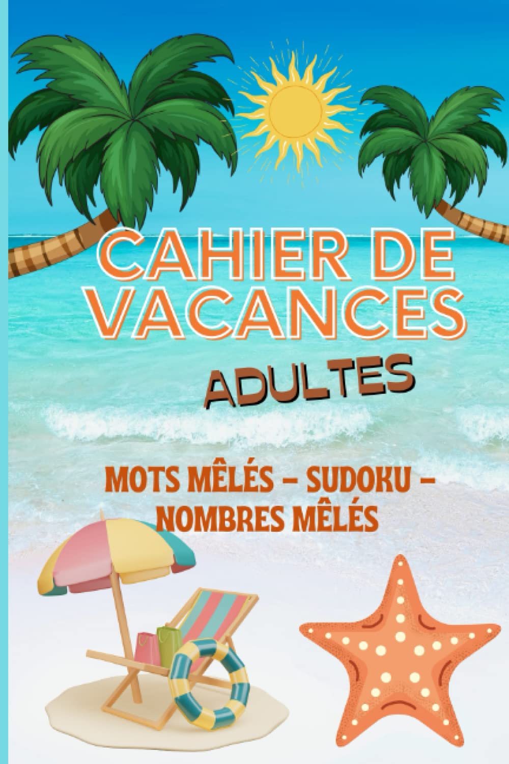 Independently published Cahier de vacances adultes: Carnet de jeux un format pratique pour le transporter facilement | ce cahier Idéal pour Stimuler l'Esprit avec des Nombres mêlés, Sudoku et des Mots mêlés (French Edition)