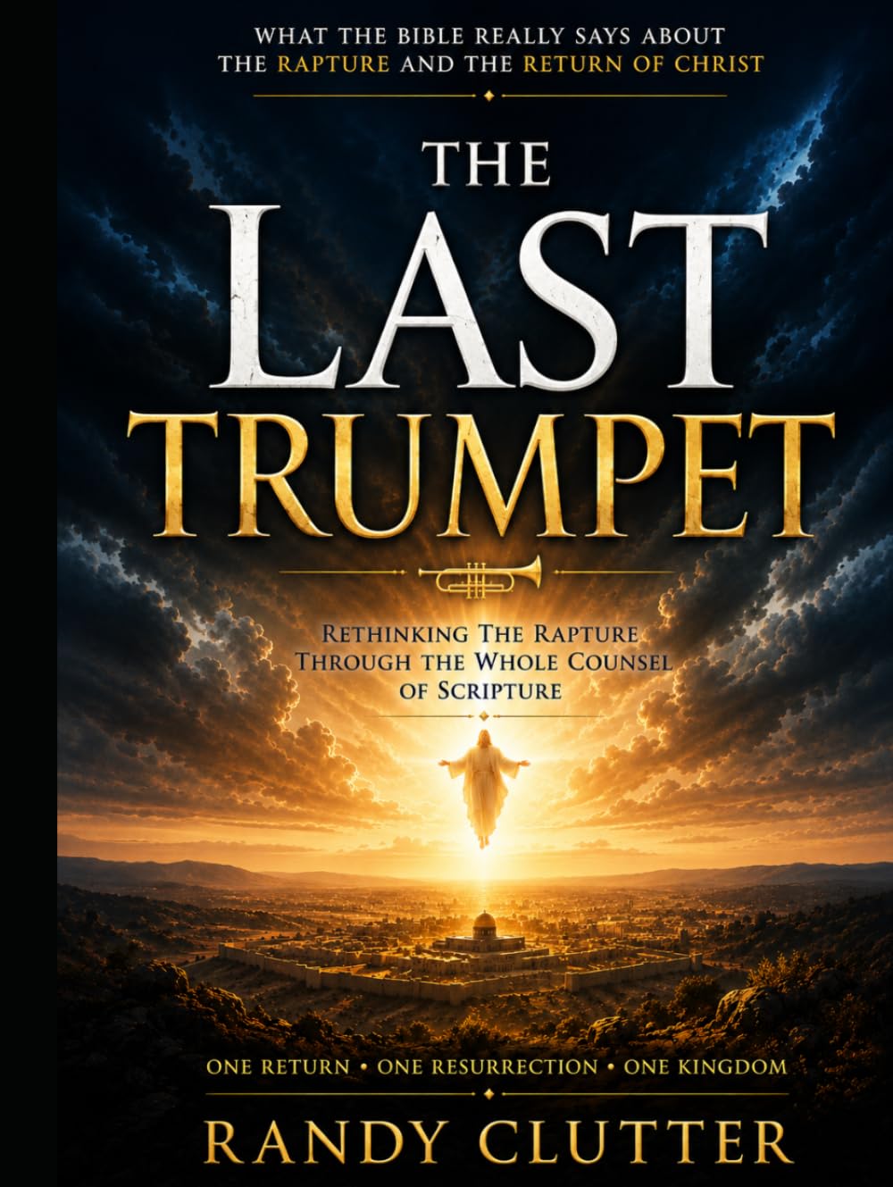 The Last Trumpet: Rethinking the Rapture Through the Whole Counsel of Scripture