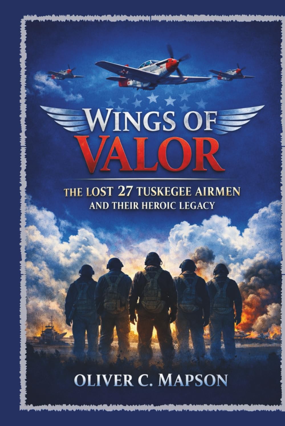 Wings of Valor: The Lost 27 Tuskegee Airmen and Their Heroic Legacy (Lives and Legacies Through Time)