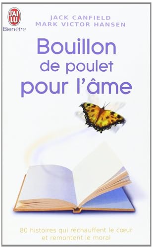 Bouillon de Poulet pour l'âme: Des histoires qui réchauffent le coeur et remontent le moral