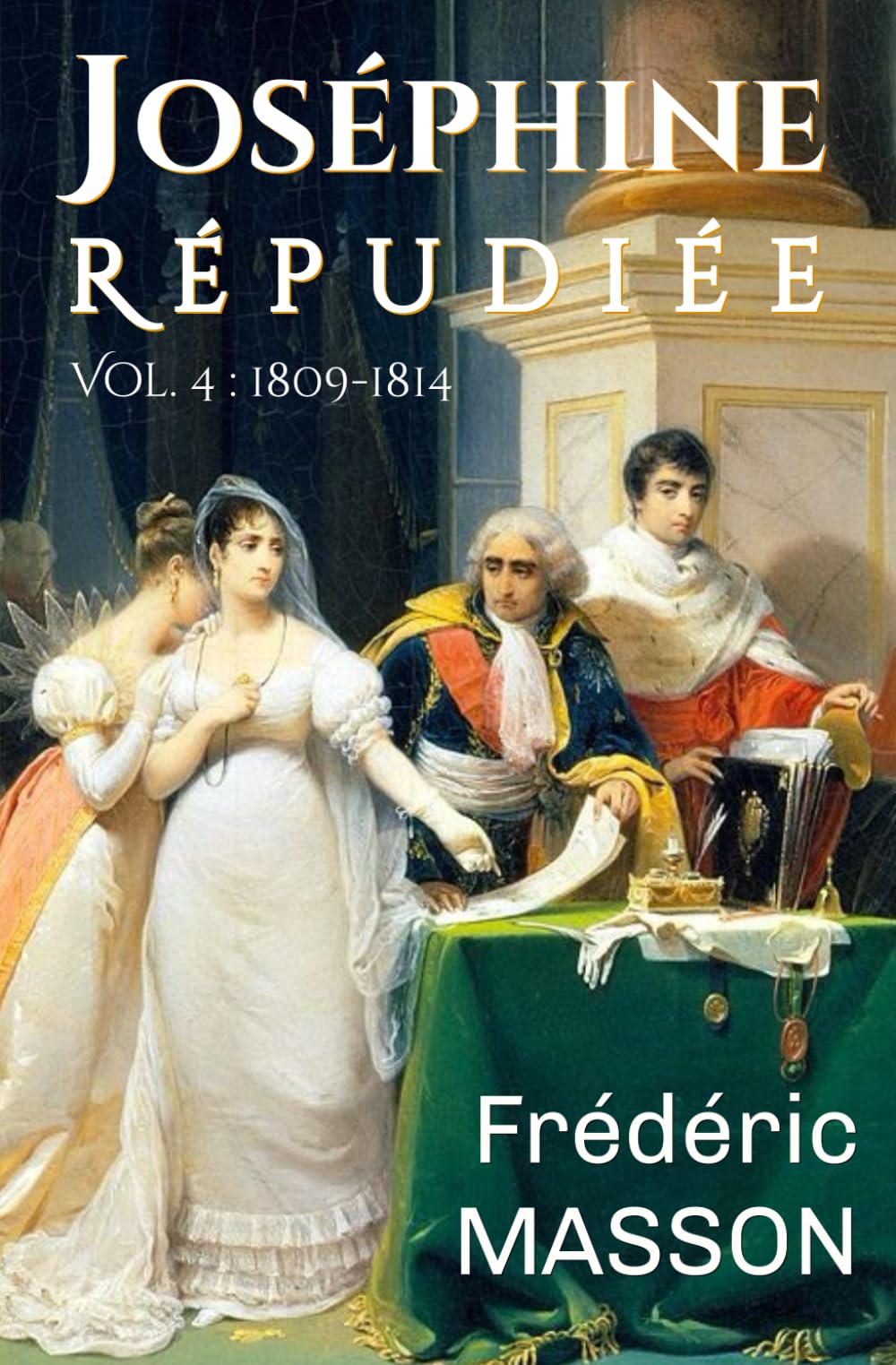 Joséphine répudiée: Volume 4 : 1809-1814