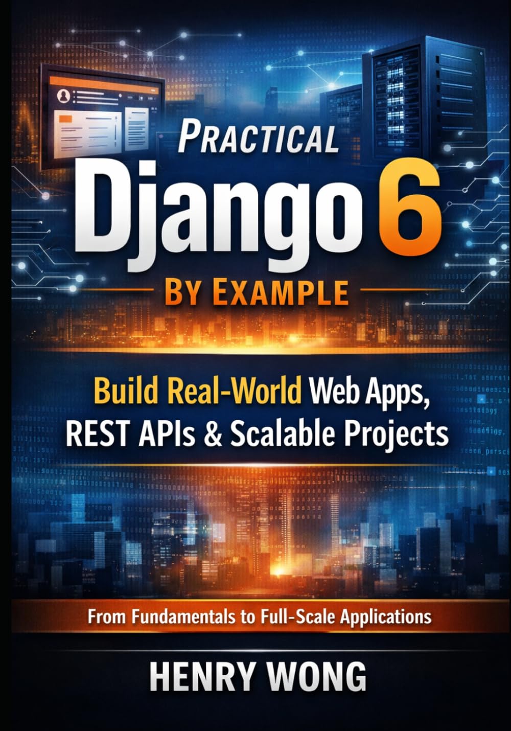 Practical Django 6 By Example: Build Real-World Web Apps, Rest APIs & Scalable Projects
