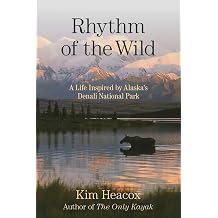 Rhythm of the Wild A Life Inspired by Alaska's Denali National Park