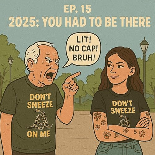 🎙️Ep. 15 - 2025: You Had to Be There