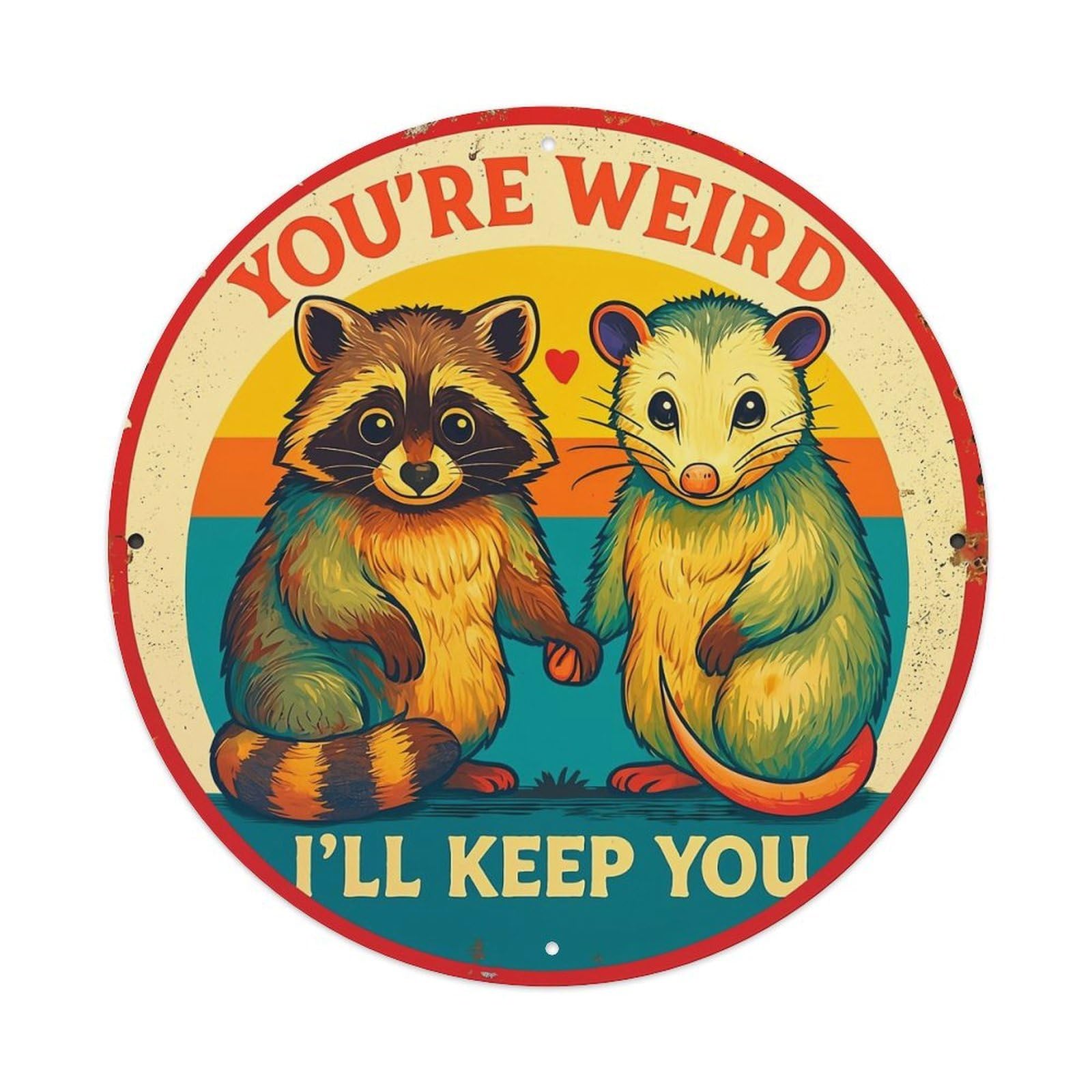 Youre Weird Ill Keep You Retro Metal Tin Sign, Vintage Metal Poster for home, Gaming Room, Studio Workshop,Bar,Garage Wall Art Decor 8x8 inch