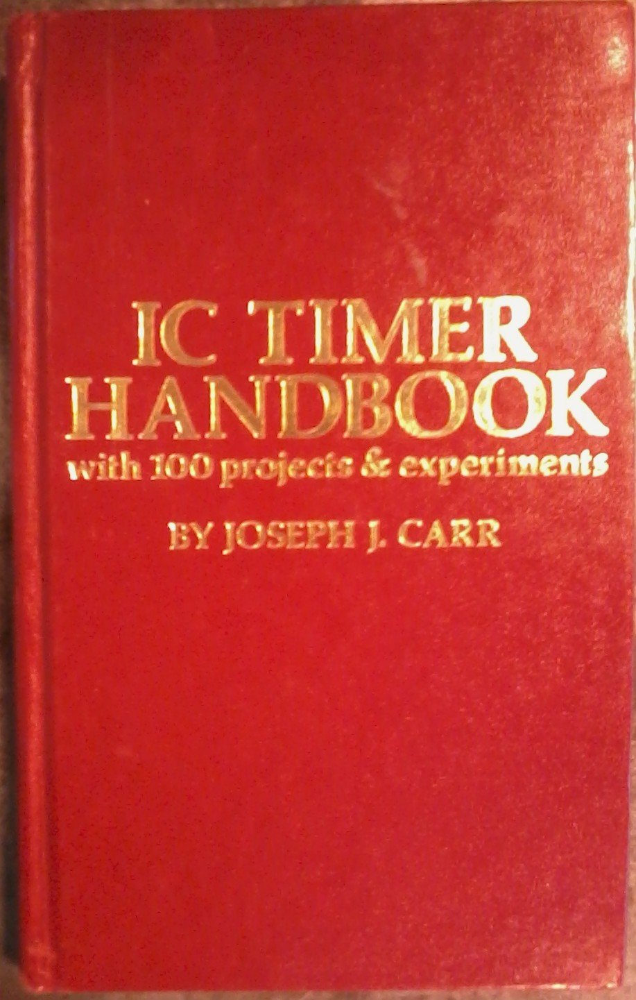 Ic Timer Handbook...With 100 Projects & Experiments Carr, Joseph J