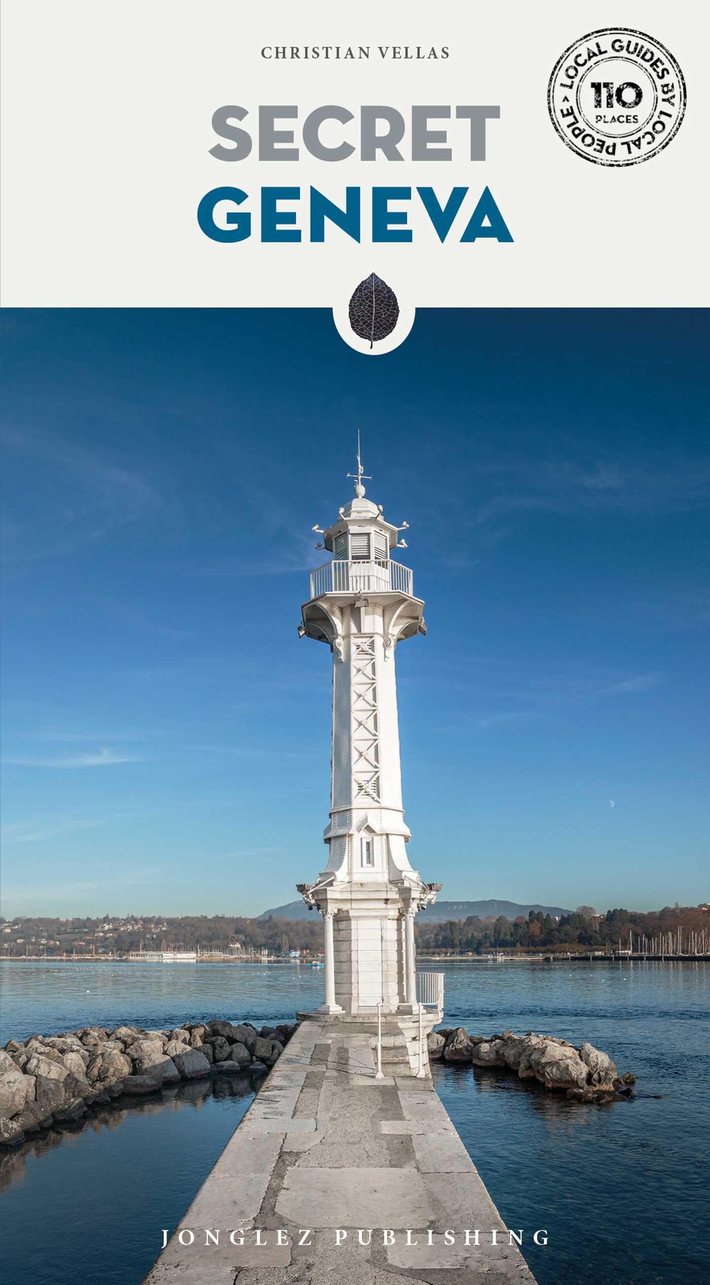 Secret Geneva Guide: A guide to 110 unusual and unfamiliar places (Jonglez Secret Guides)