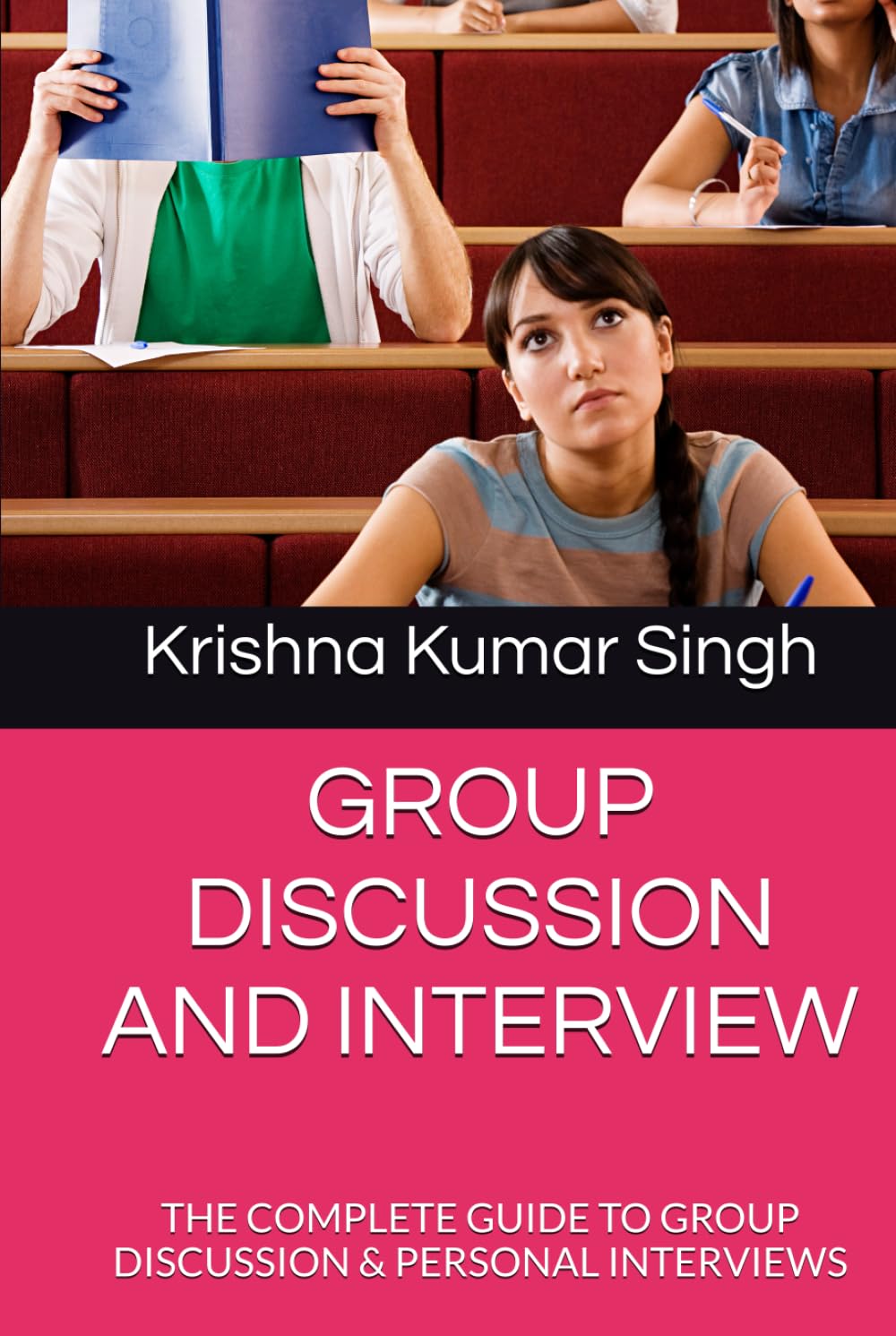 GROUP DISCUSSION AND INTERVIEW: THE COMPLETE GUIDE TO GROUP DISCUSSION & PERSONAL INTERVIEWS