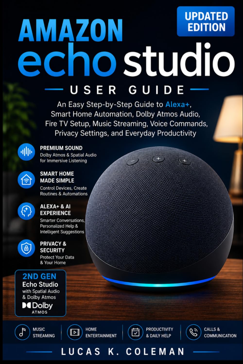 Amazon Echo Studio User Guide: An Easy Step-by-Step Guide to Alexa+, Smart Home Automation, Dolby Atmos Audio, Fire TV Setup, Music Streaming, Voice ... Privacy Settings, and Everyday Productivity