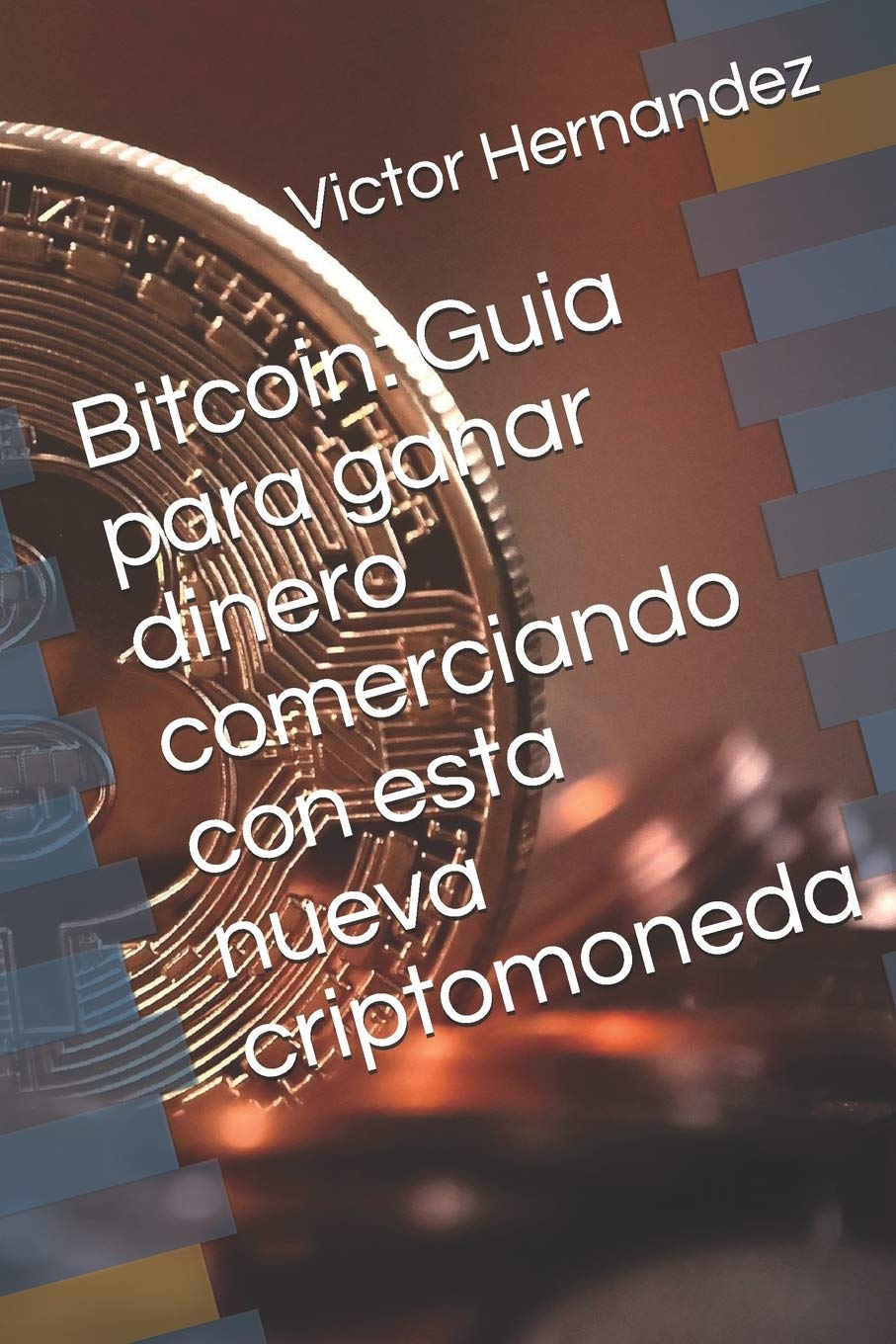 Bitcoin: Guia para ganar dinero comerciando con esta nueva criptomoneda: 1  : Hernandez, Victor: Amazon.com.mx: Libros