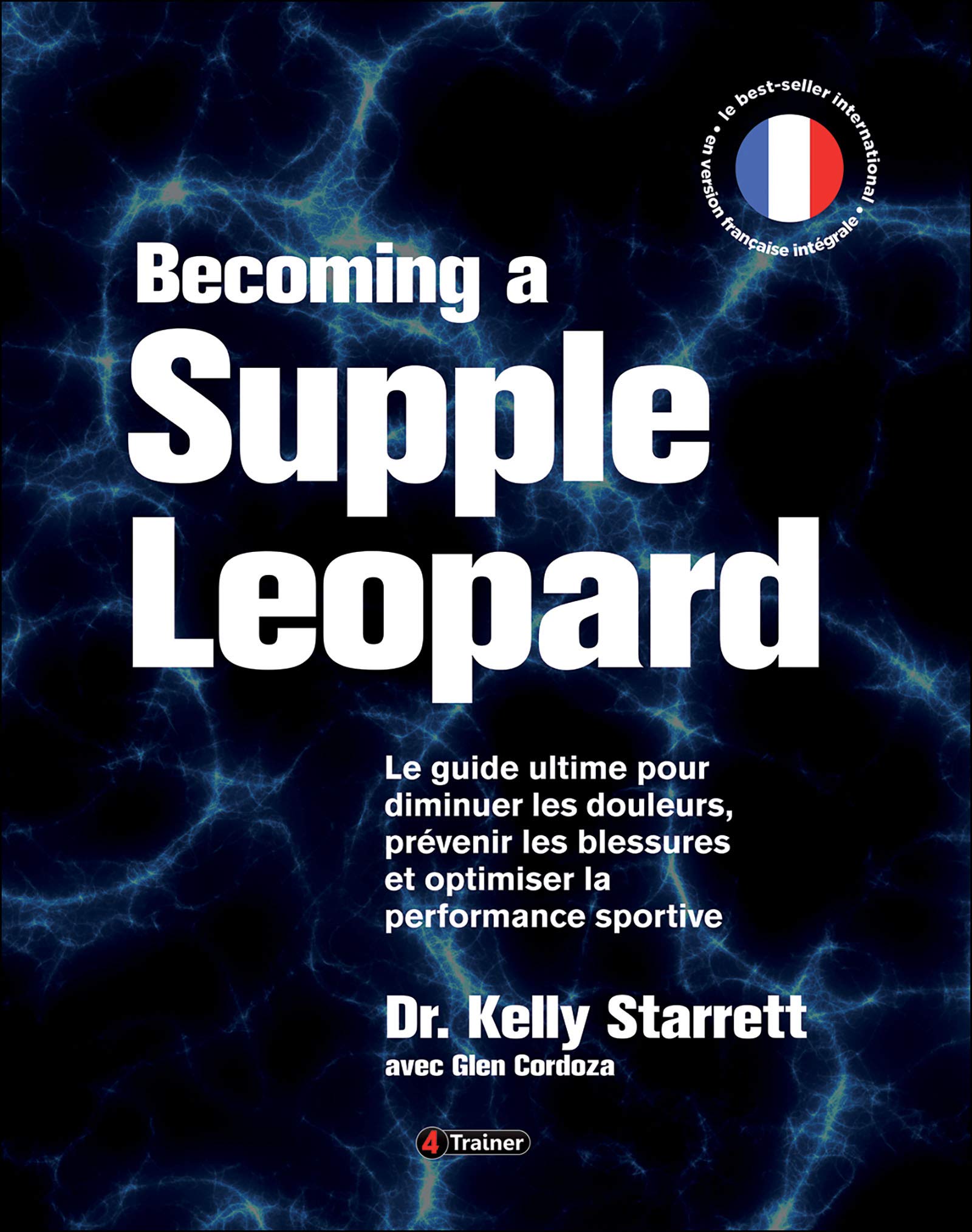 Becoming a supple leopard (version française): le guide ultime pour diminuer les douleurs, prevenir les blessures ...
