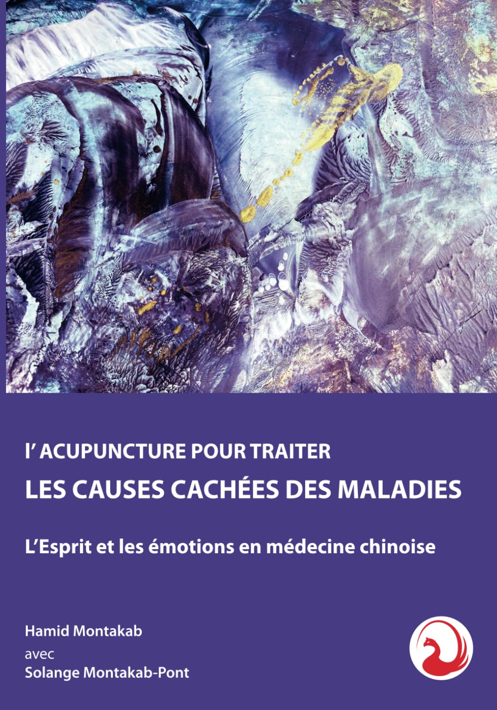 l’ ACUPUNCTURE POUR TRAITER LES CAUSES CACHÉES DES MALADIES: L’Esprit et les émotions en médecine chinoise (French Edition)