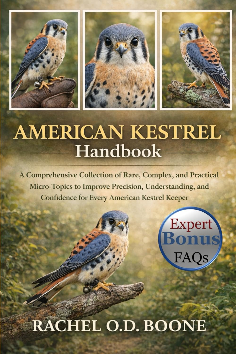 AMERICAN KESTREL HANDBOOK: A Comprehensive Collection of Rare, Complex, and Practical Micro-Topics to Improve Precision, Understanding, and Confidence for Every American Kestrel Keeper