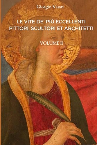 LE VITE DE’ PIÙ ECCELLENTI PITTORI, SCULTORI ET ARCHITETTI di Giorgio Vasari - VOLUME II: Edizione del 1568