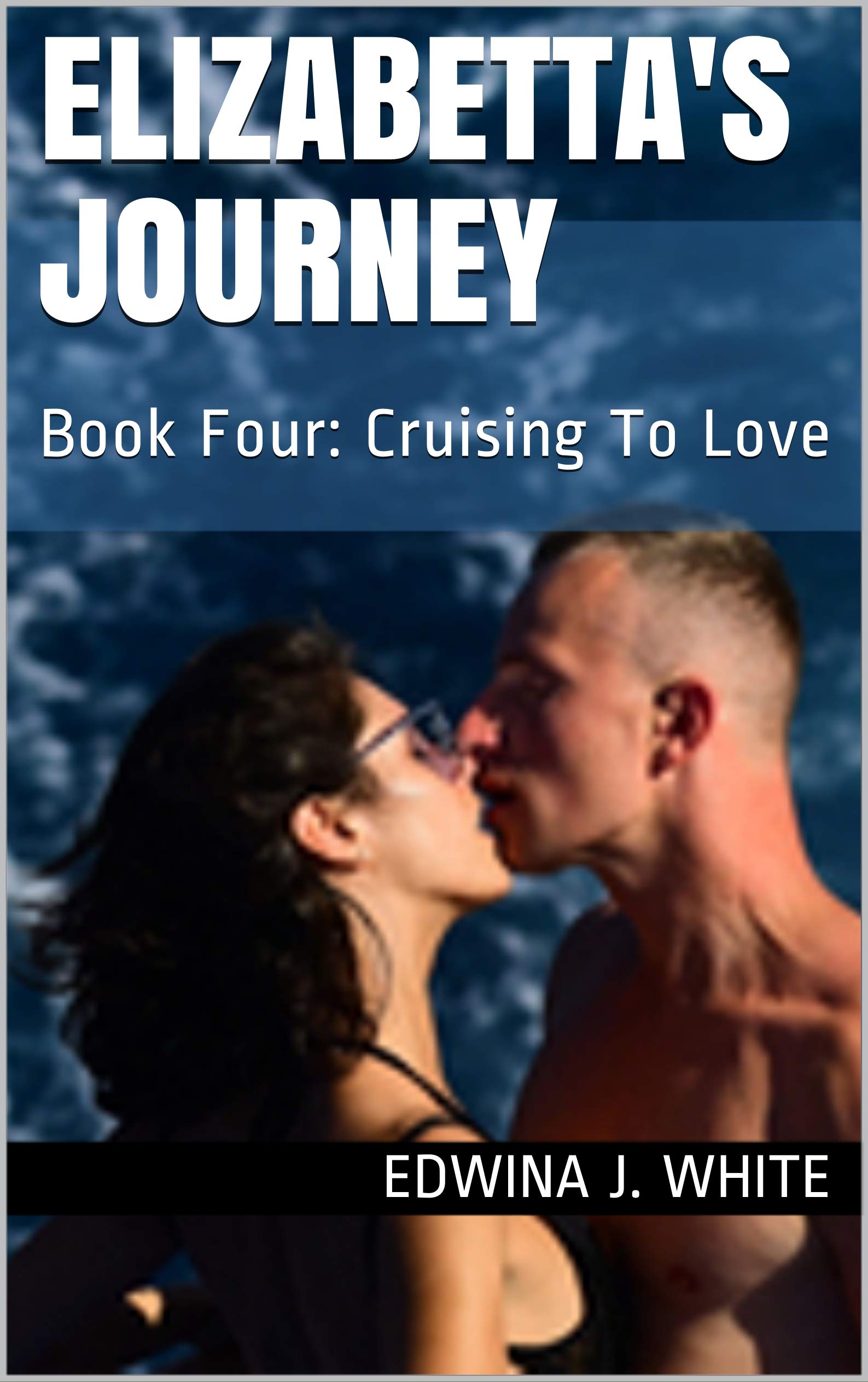 ELIZABETTA'S JOURNEY: Book Four: Cruising To Love