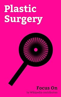 Focus On: Plastic Surgery: Botulinum Toxin, Labiaplasty, Liposuction, Vaginoplasty, Phalloplasty, Rhinoplasty, Laser hair Removal, Hair Removal, Justin Jedlica, Cryolipolysis, etc.