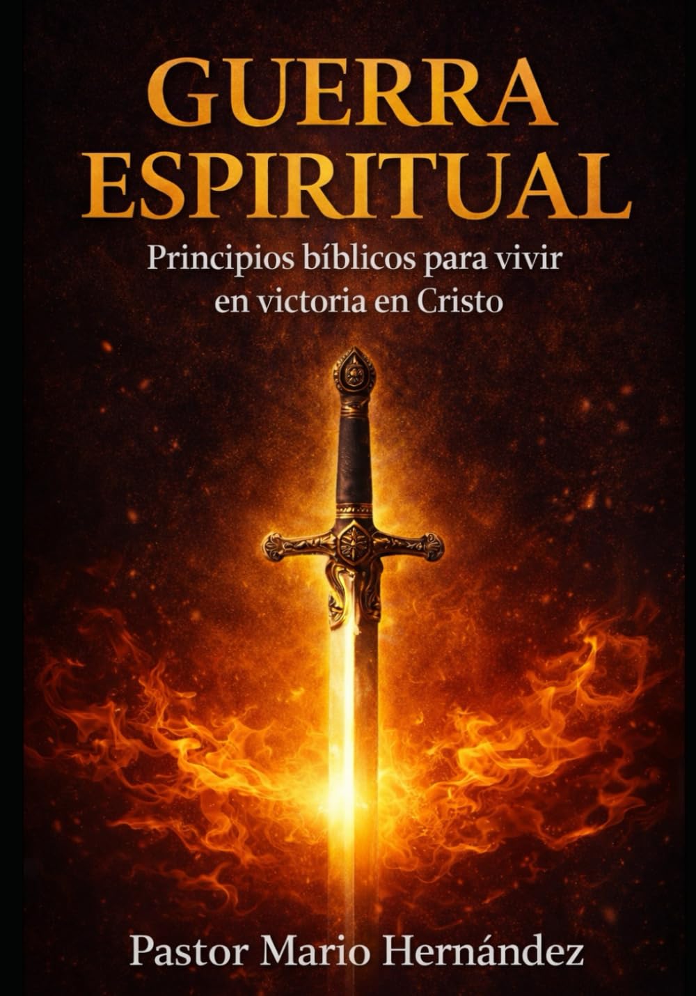 GUERRA ESPIRITUAL: Principios bíblicos para vivir en victoria en Cristo