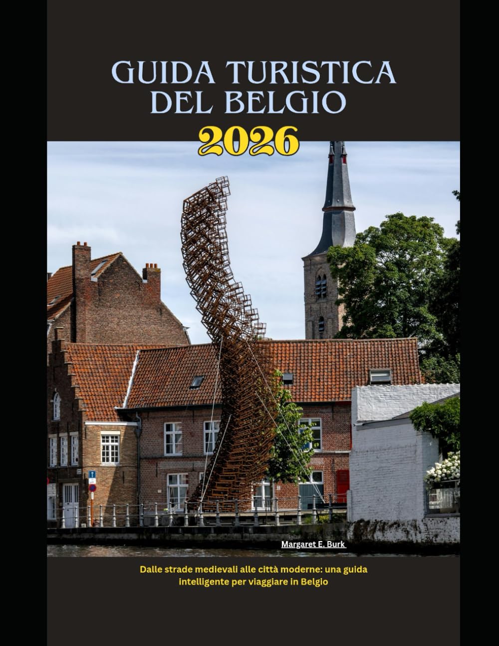 Guida turistica del Belgio 2026: Dalle strade medievali alle città moderne: una guida intelligente per viaggiare in Belgio (WorldSmart Travel Guide Series 2026)