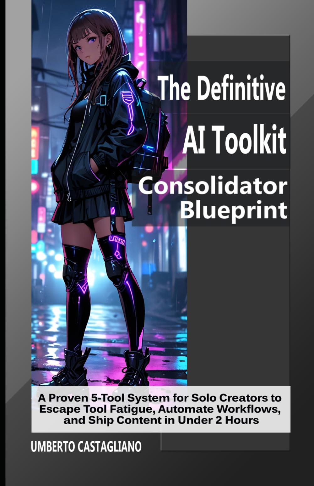 The Definitive AI Toolkit Consolidator Blueprint: A Proven 5-Tool System for Solo Creators to Escape Tool Fatigue, Automate Workflows, and Ship ... Content Production to Business Flywheel)