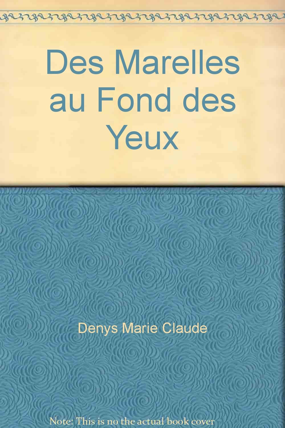 Des marelles au fond des yeux Denys, Marie-Claude