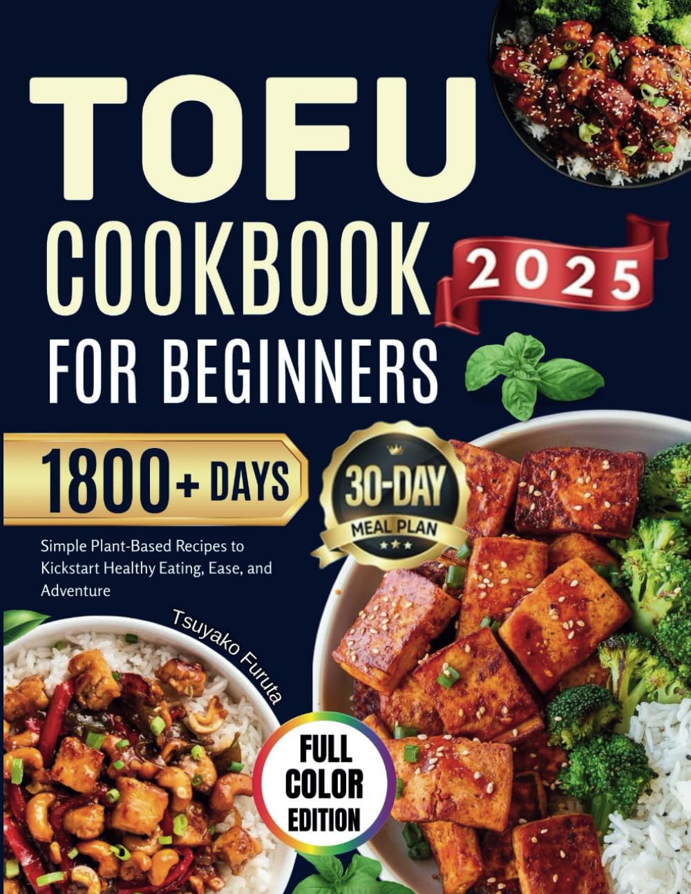 TOFU COOKBOOK FOR BEGINNERS 2025: Simple Plant-Based Recipes to Kickstart Healthy Eating, Ease, and Adventure