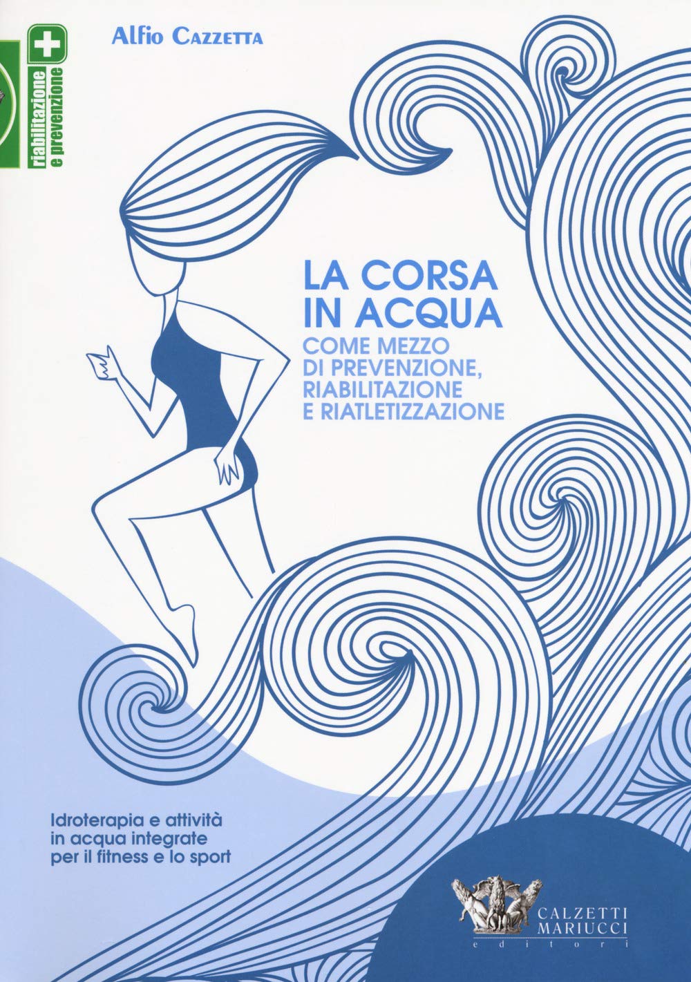 La Corsa In Acqua Come Mezzo Di Prevenzione, Riabilitazione E Riatletizzazione. Idroterapia E Attività In Acqua Integrate Per Il Fitness E Lo Sport - 4