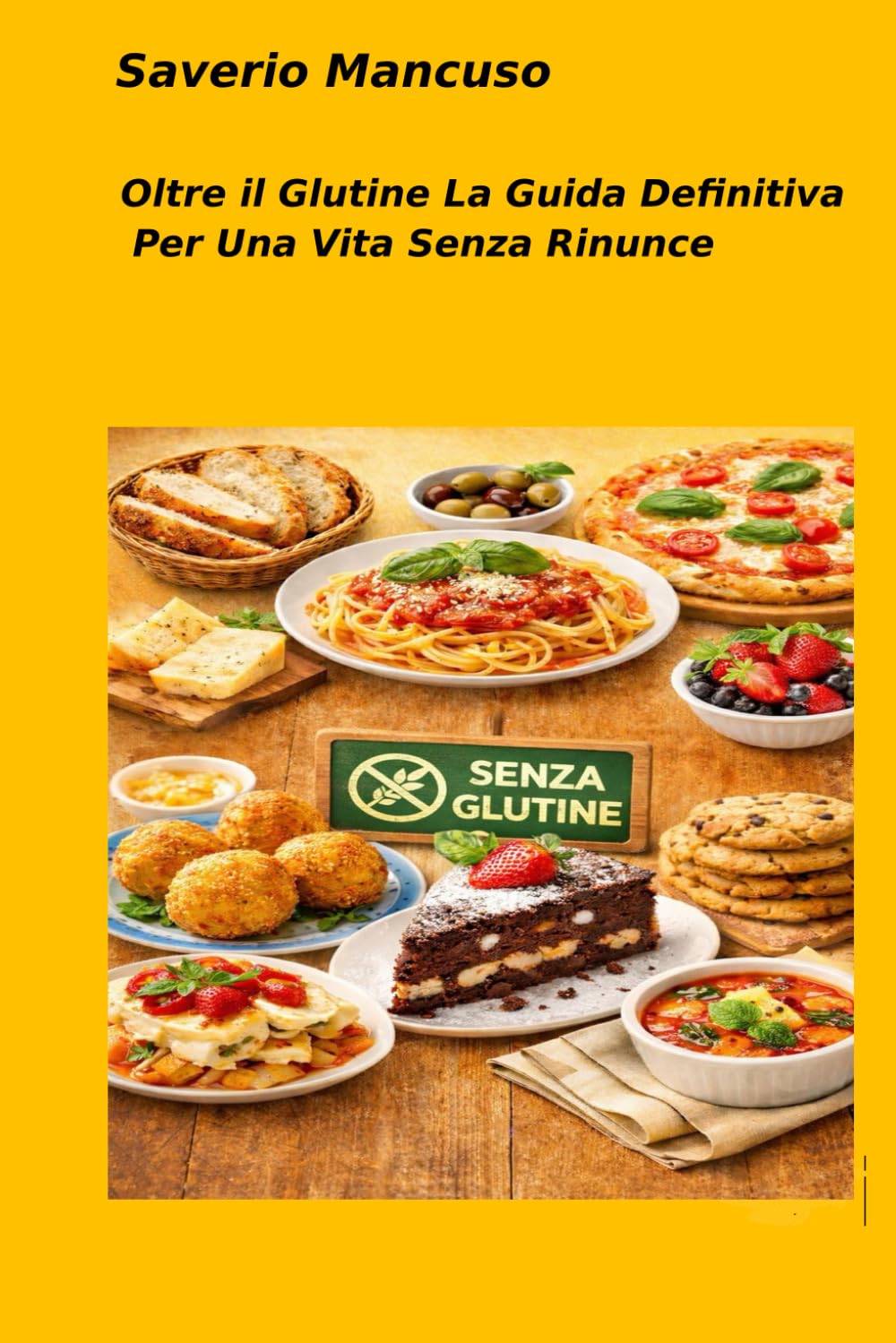 OLTRE IL GLUTINE: LA GUIDA DEFINITIVA PER UNA VITA SENZA RINUNCE: La guida definitiva per vivere senza glutine: non rinunciando al gusto, ai viaggi e al piacere della tavola