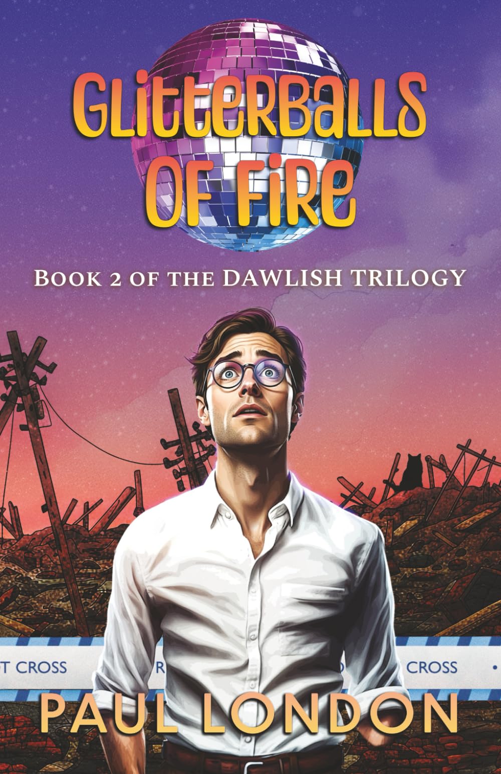 Glitterballs of Fire: The Second Wryly Absurd NewK Humour Novel: 2 (The Dawlish Trilogy)