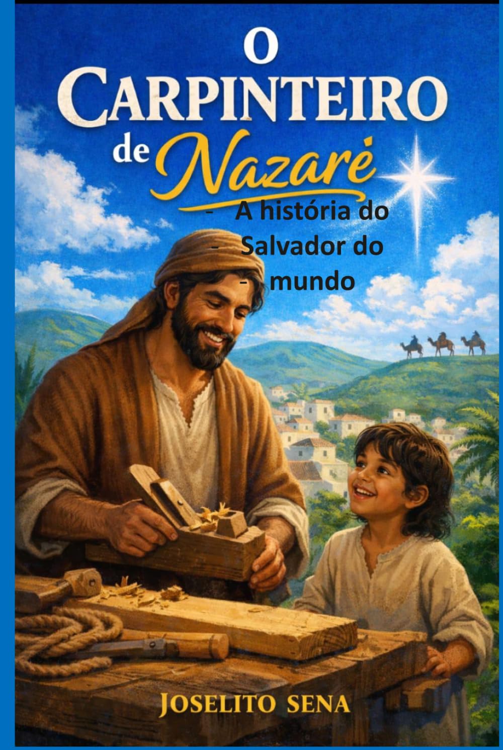 O CARPINTEIRO DE NAZARÉ: A história do Salvador do mundo