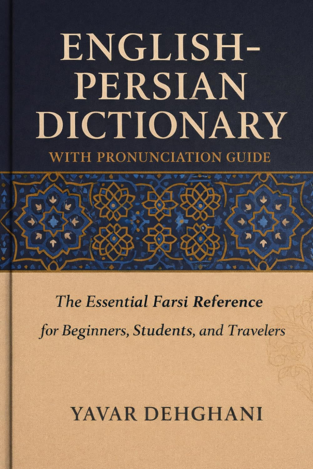 English-Persian Dictionary with Pronunciation Guide: The Essential Farsi Reference for Beginners, Students, and Travelers