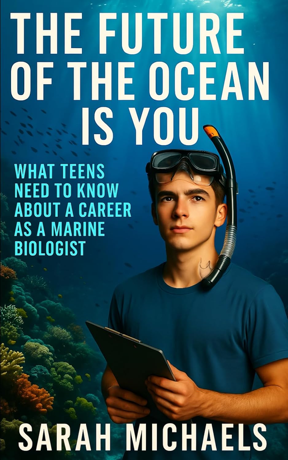 Marine Biologist Career Guide for Teens: The Future of the Ocean Is You by Sarah Michaels