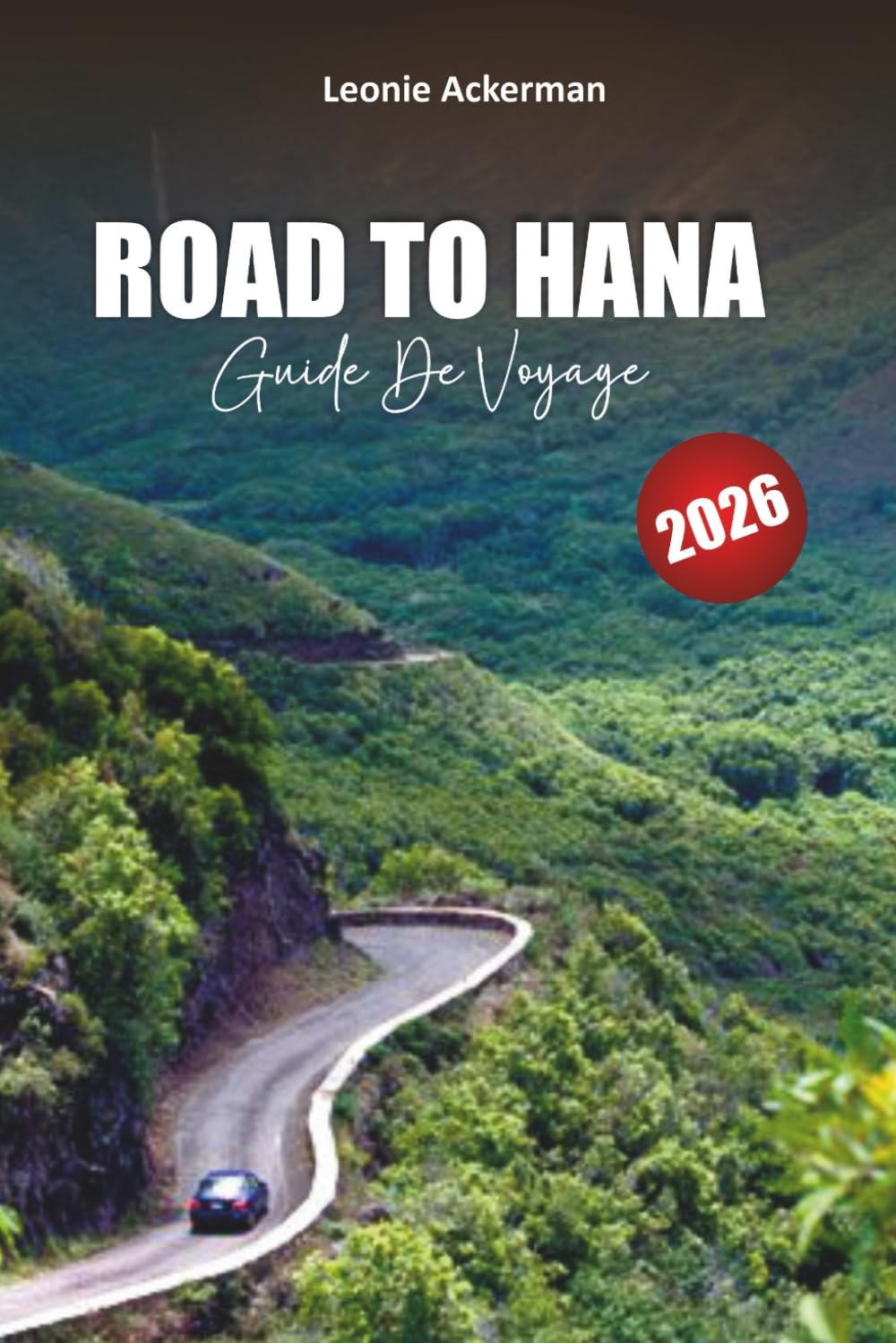 ROAD TO HANA GUIDE DE VOYAGE 2026: Routes panoramiques, cascades cachées, randonnées côtières, plats locaux et conseils d'initiés pour l'aventure ultime de Maui