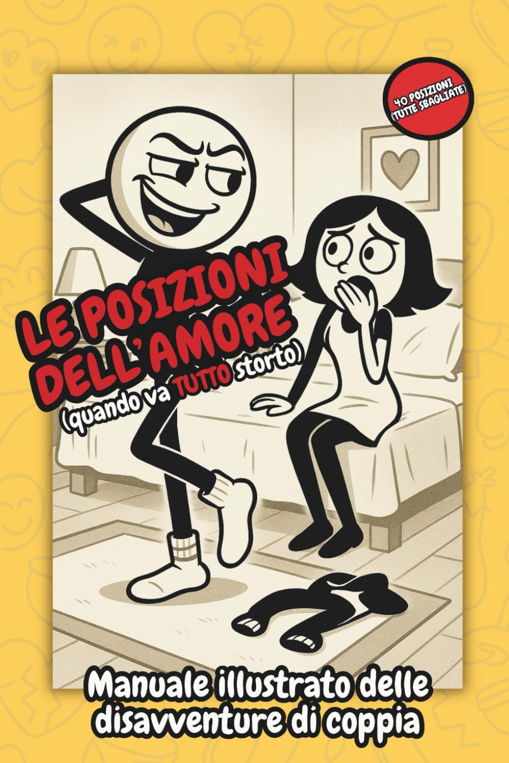Le Posizioni dell’Amore (Quando Va Tutto Storto): Manuale illustrato delle disavventure di coppia (Fallo Ridendo – Relazioni Imperfette)