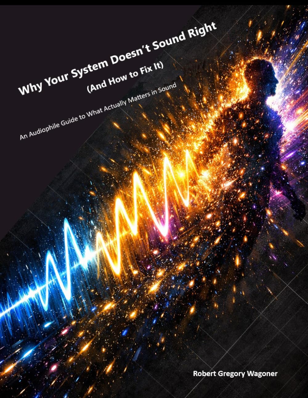 Why Your System Doesn’t Sound Right (And How to Fix It): An Audiophile Guide to What Actually Matters in Sound