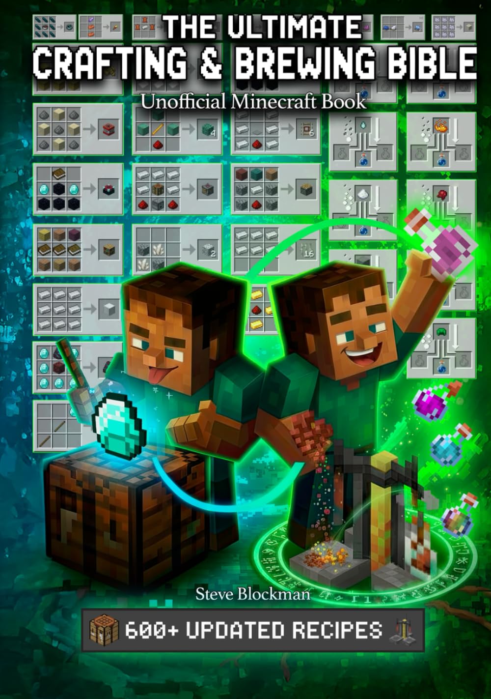 The Ultimate Minecraft Crafting and Brewing Bible: An Unofficial Guide with 600+ Updated Recipes for Potions, Tools, Armor, Redstone, and More (The Blockman's Bible Series)