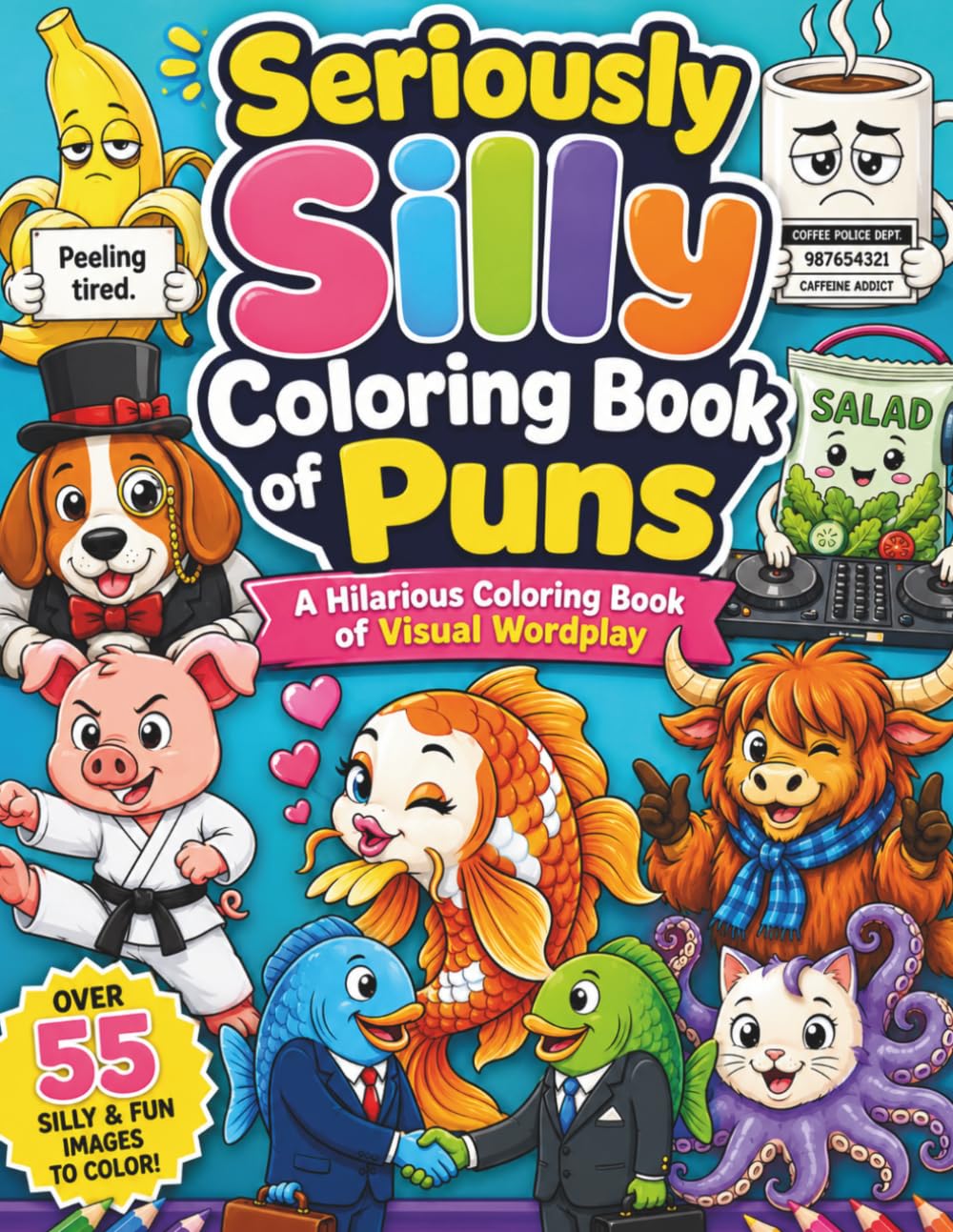 Seriously Silly Coloring Book of Puns: A Hilarious Coloring Book of Visual Wordplay