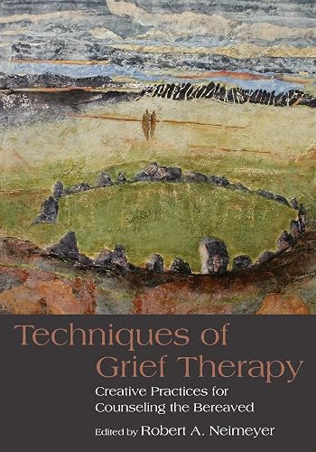 Techniques of Grief Therapy (Series in Death, Dying, and Bereavement)
