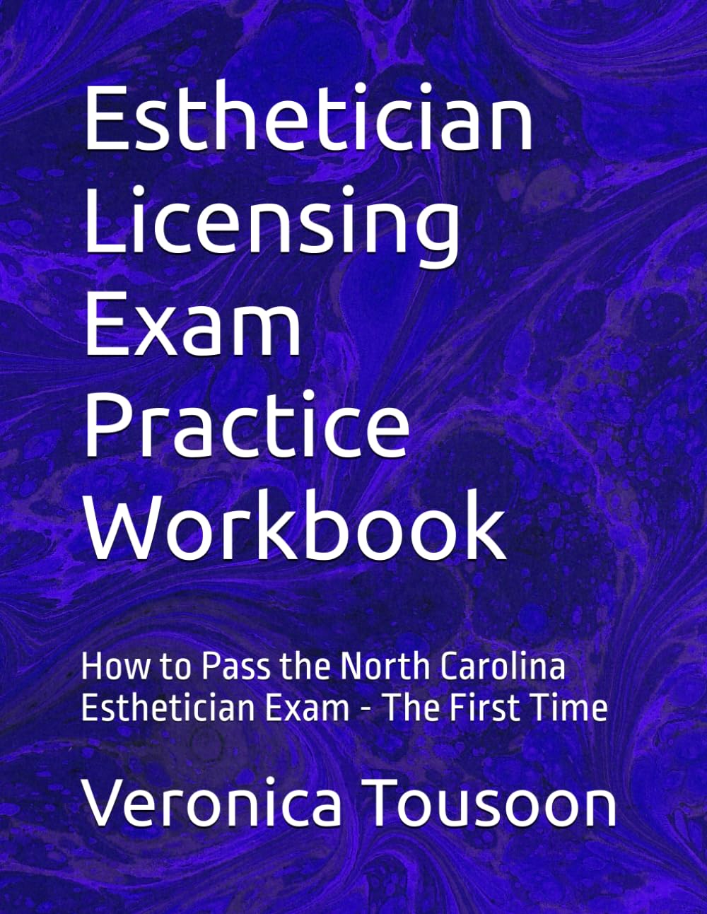 Esthetician Licensing Exam Practice Workbook: How to Pass the North Carolina Esthetician Exam The First Time