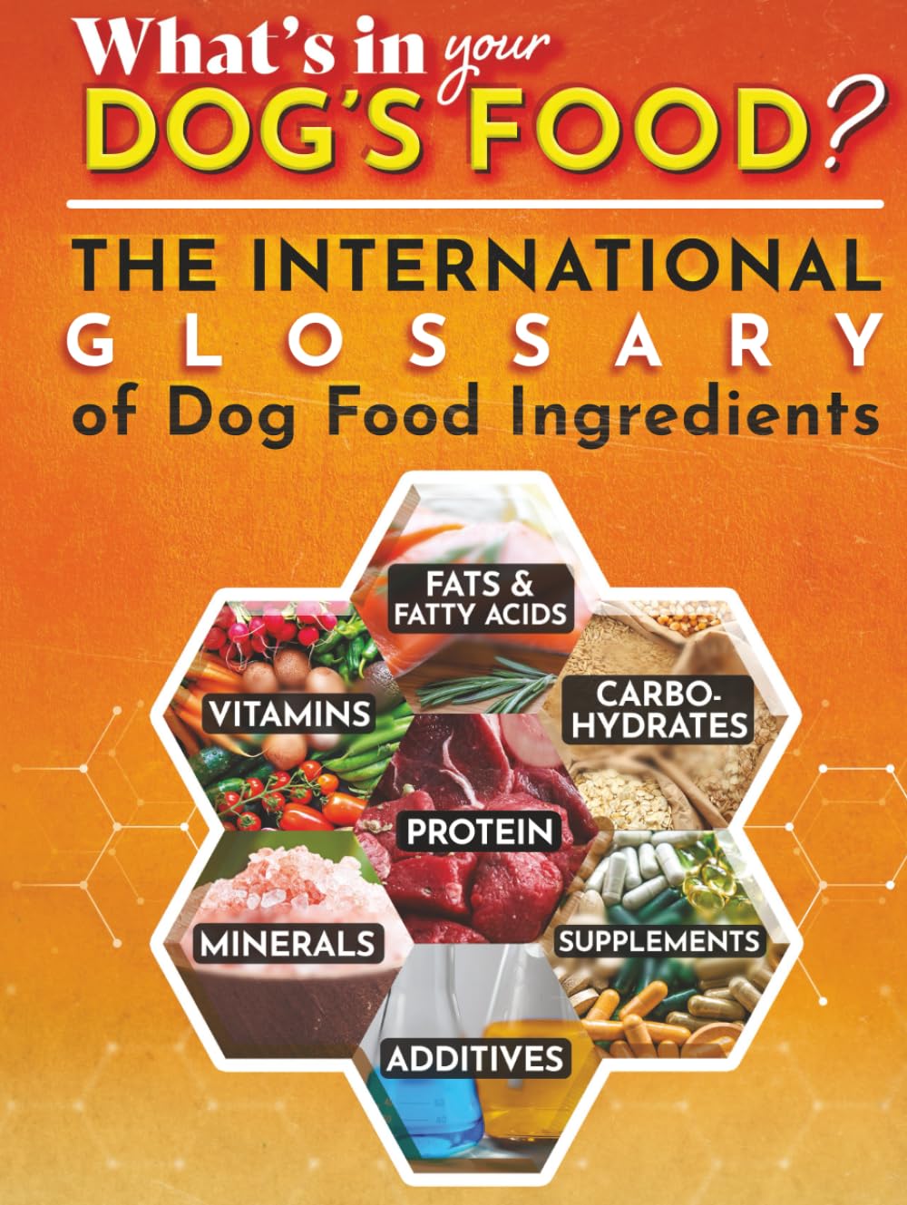 The International Glossary of Dog Food Ingredients: One-Stop Comprehensive Guide, the Bible of Food Ingredients for Dogs (The Ramses Series)