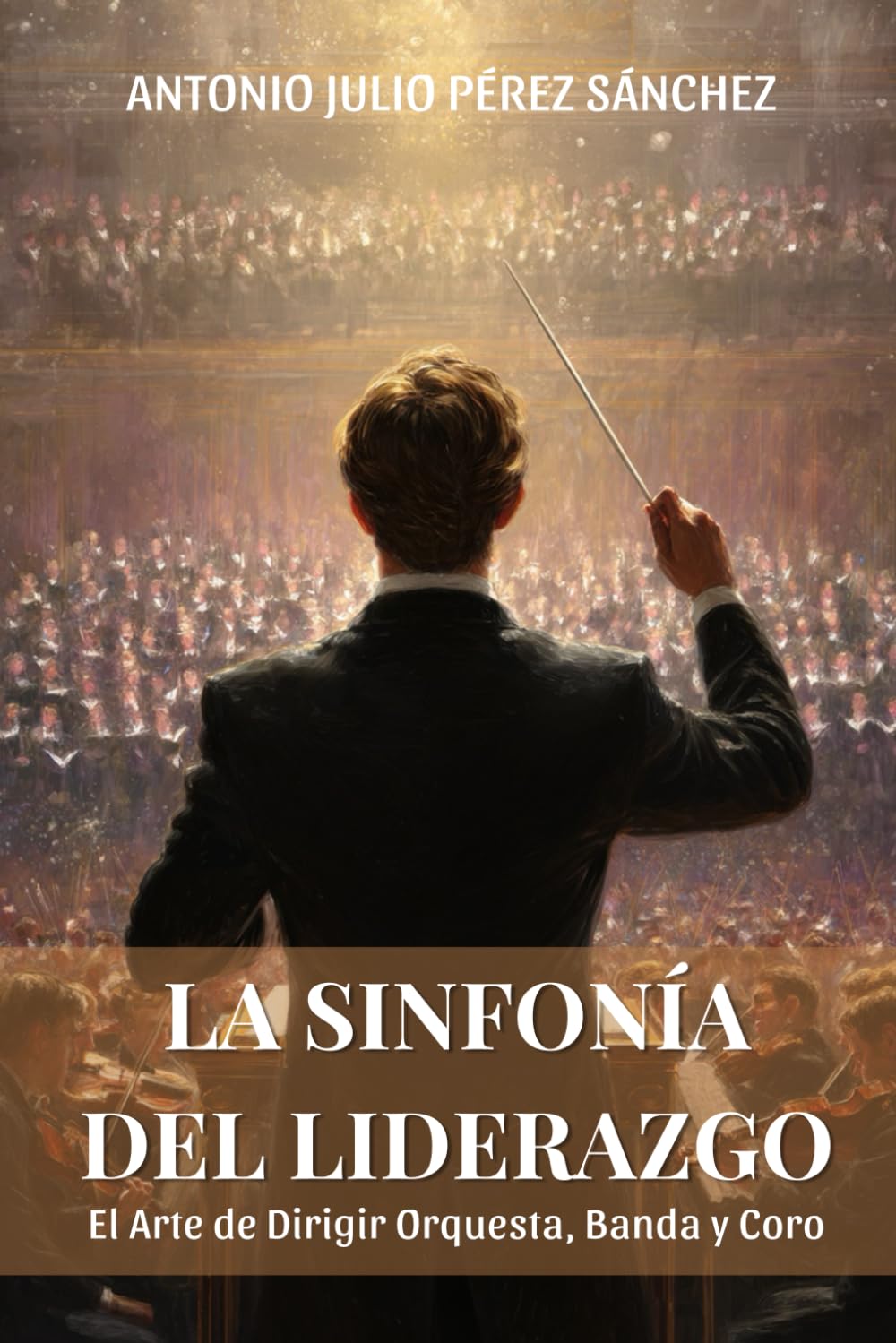 La Sinfonía del Liderazgo: El Arte de Dirigir Orquesta, Banda y Coro