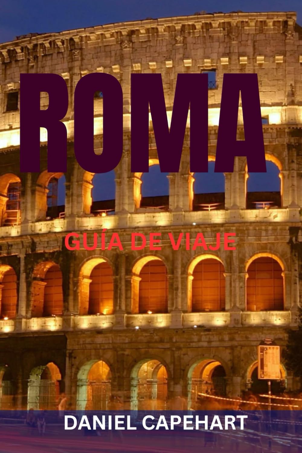 ROMA GUÍA DE VIAJE: Principales atracciones, joyas ocultas, restaurantes, rutas a pie e itinerarios perfectos para explorar la Ciudad Eterna