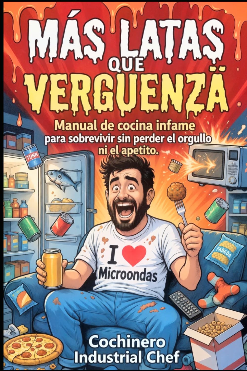 MÁS LATAS QUE VERGÜENZA: Manual de cocina infame para sobrevivir sin perder la dignidad