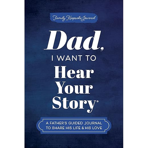 Dad, I Want to Hear Your Story: A Father's Guided Journal to Share His Life & His Love (Hear Your Story Books)