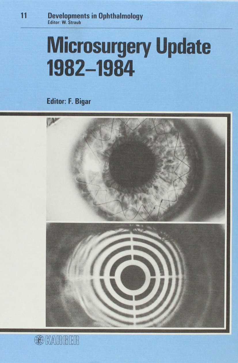 Bigar Developments In Ophthalmology – ∗microsurger Y∗ Update ∗1982–1984∗: 11 (Developments in Ophthalmology, 11)