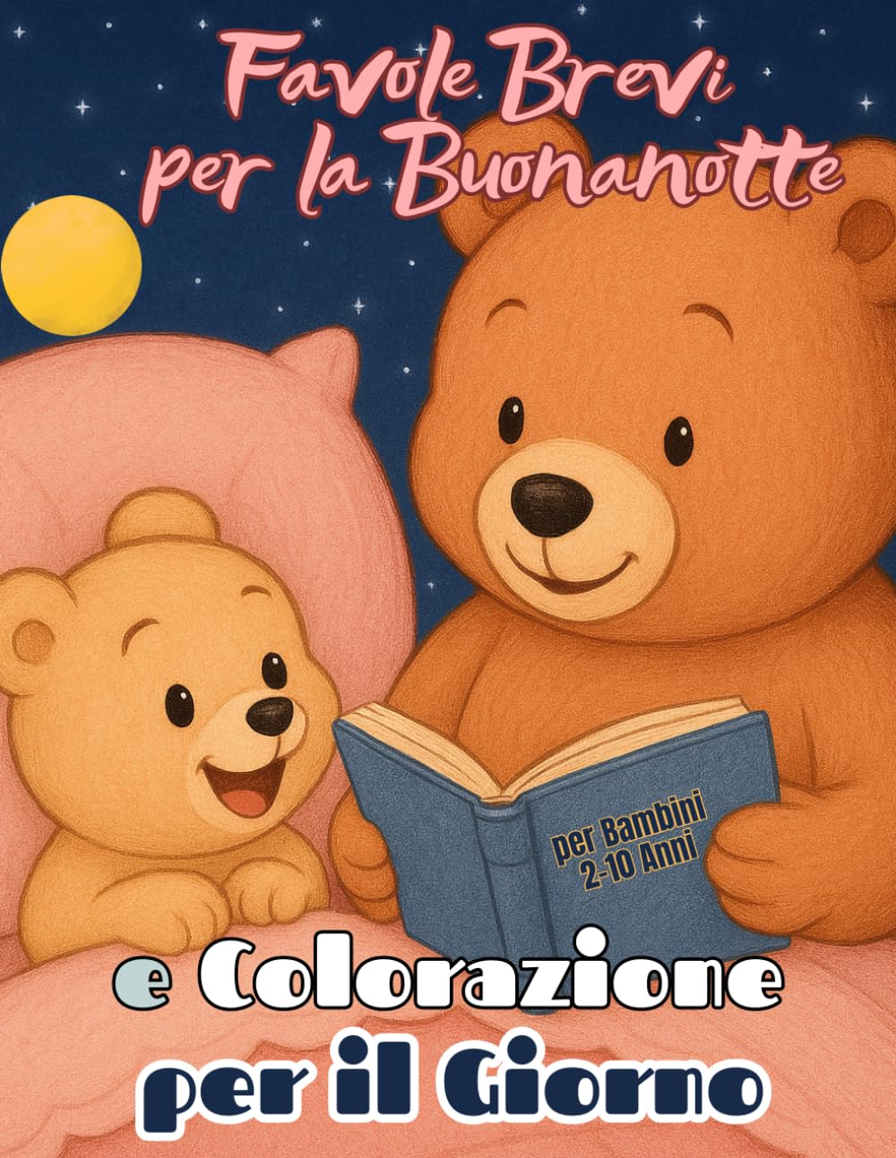 Favole Brevi per la Buonanotte e Colorazione per il Giorno: Fiabe di 5 Minuti Libro Interattivo per Bambini 2 - 10 Anni