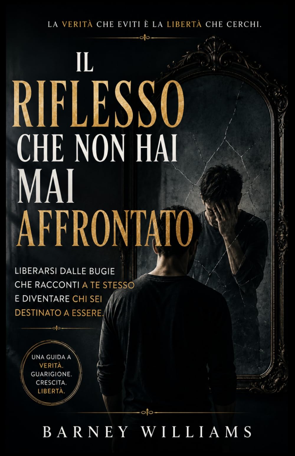 Il riflesso che non hai mai affrontato: Liberarsi dalle bugie che racconti a te stesso e diventare chi sei destinato a essere